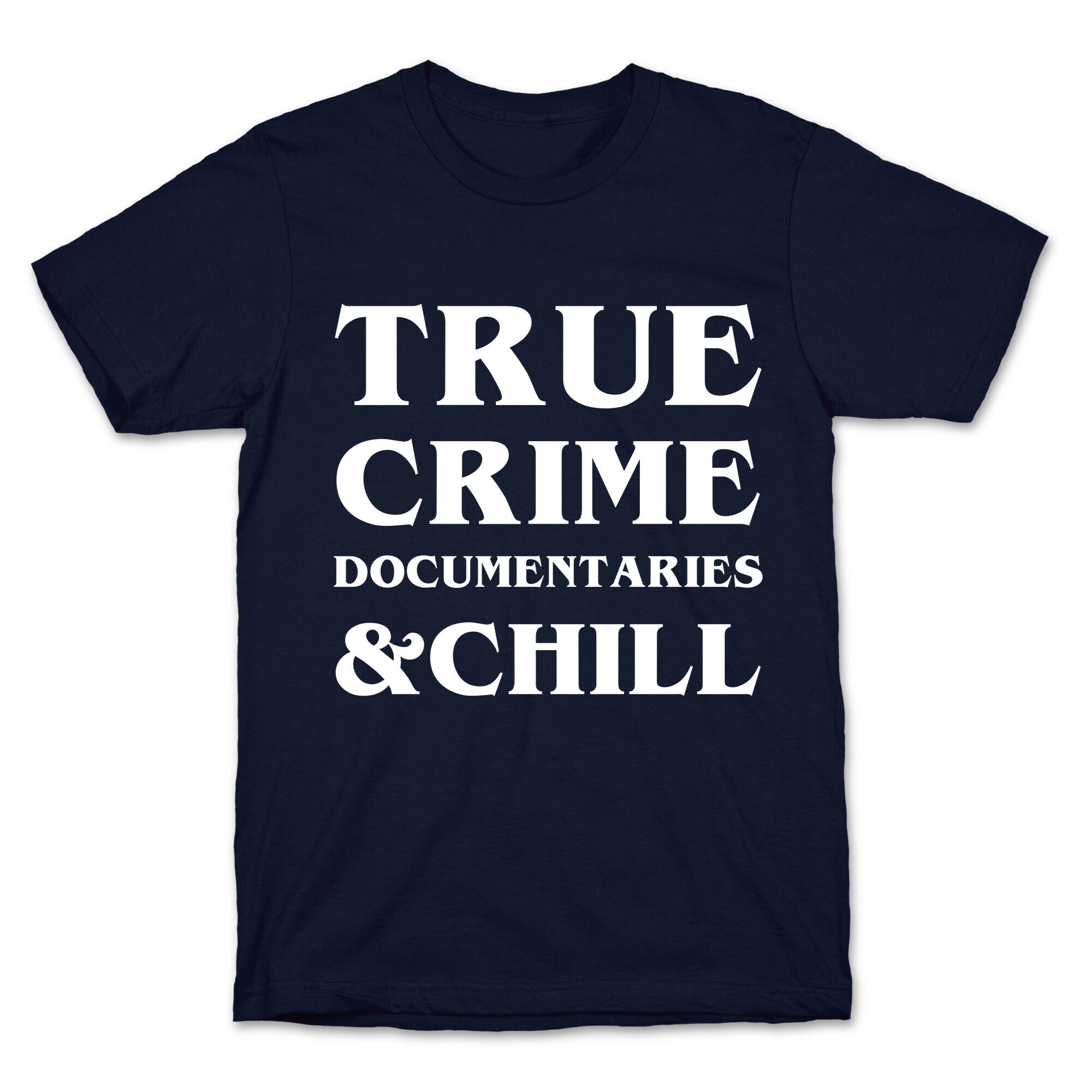True Crime Documentaries &Chill T-Shirt